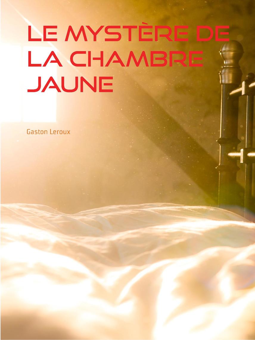 Comment Se Termine Le Mystère De La Chambre Jaune Le Mystère de la Chambre Jaune de Gaston Leroux - Livre électronique |  Scribd