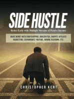 Side Hustle: Retire Early With Multiple Streams Of Passive Income – Make Money With Dropshipping, Amazon Fba, Shopify, Affiliate Marketing, Laundromat, Youtube, Airbnb, Blogging, Etc.