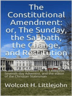 The Constitutional Amendment: or, The Sunday, the Sabbath, the Change, and Restitution / A discussion between W. H. Littlejohn, Seventh-day / Adventist, and the editor of the Christian Statesman