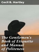 The Gentlemen's Book of Etiquette and Manual of Politeness: Being a Complete Guide for a Gentleman's Conduct in All His Relations Towards Society