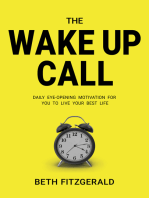 The Wake Up Call: Daily Eye-Opening Motivation For You To Live Your Best Life