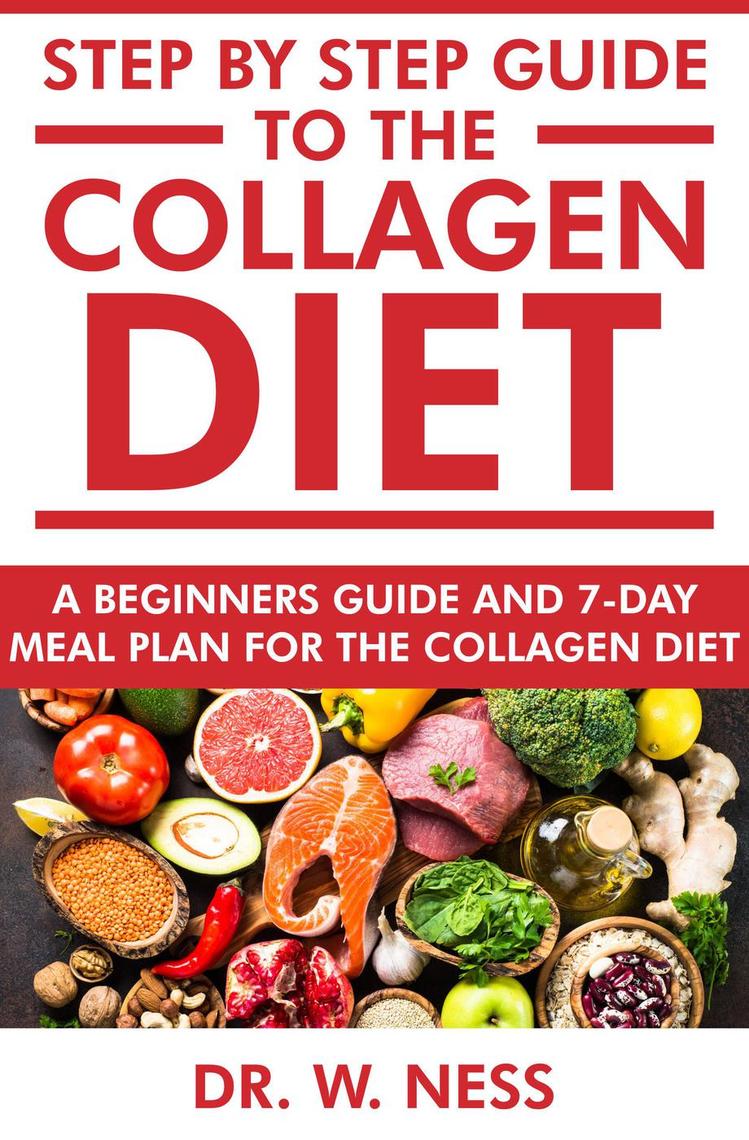 Step by Step Guide to the Collagen Diet A Beginners Guide and 7Day Meal Plan for the Collagen