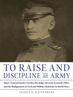 To Raise and Discipline an Army: Major General Enoch Crowder, the Judge Advocate General’s Office, and the Realignment of Civil and Military Relations in World War I