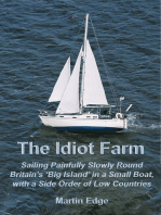 The Idiot Farm: Sailing Painfully Slowly Round Britain’s ‘Big Island’ in a Small Boat, with a Side Order of Low Countries