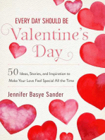 Every Day Should be Valentine's Day: 50 Inspiring Ideas and Heartwarming Stories to Make Your Love Feel Special All the Time
