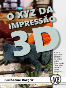 O XYZ das Impressão 3D: Tudo o que você gostaria de saber sobre Impressão 3D e não tinha a quem perguntar