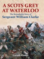 A Scots Grey at Waterloo: The Remarkable Story of Sergeant William Clarke