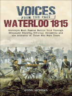 Waterloo 1815: History's Most Famous Battle Told Through Newspaper Reports, Official Documents and the Accounts of Those Who Were There