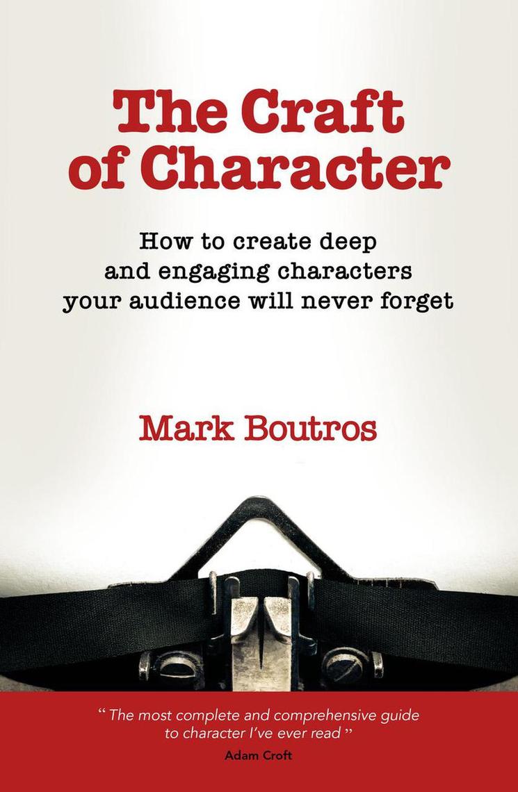 The Craft of Character: How to Create Deep and Engaging Characters Your ...
