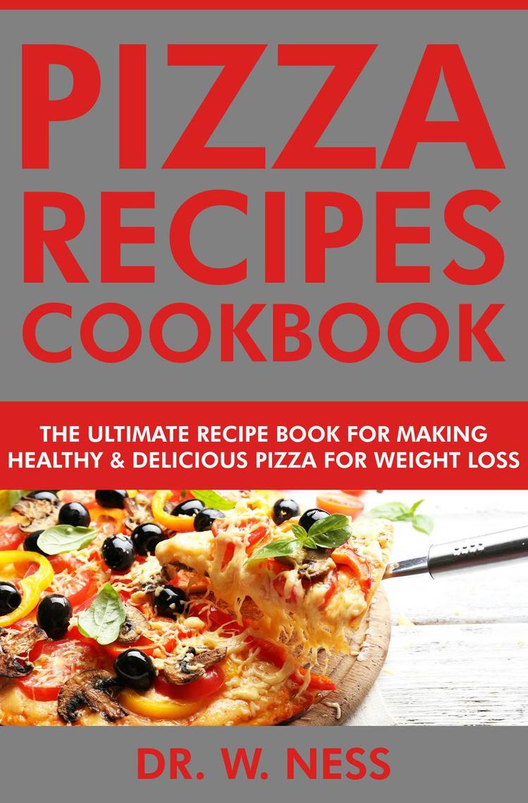 Read Pizza Recipes Cookbook The Ultimate Recipe Book for Making