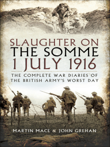 Slaughter on the Somme 1 July 1916: The Complete War Diaries of the British Army's Worst Day