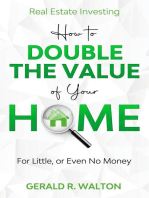 Real Estate Investing: How to Double The Value of Your Home - for Little, or Even No Money