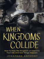 When Kingdoms Collide: How to Pray the Kingdom of God Into Your Life and See Things Happen