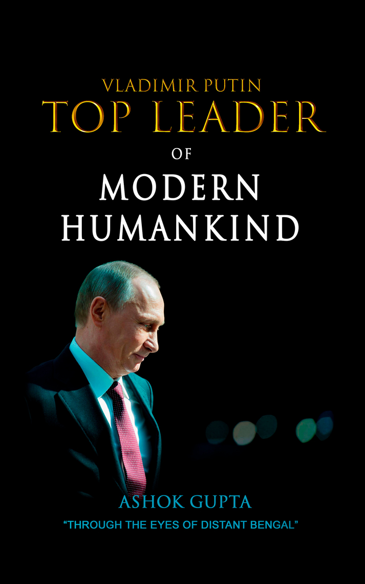 Read Vladimir Putin Top Leader Of Modern Humankind Online By Ashok Gupta Books