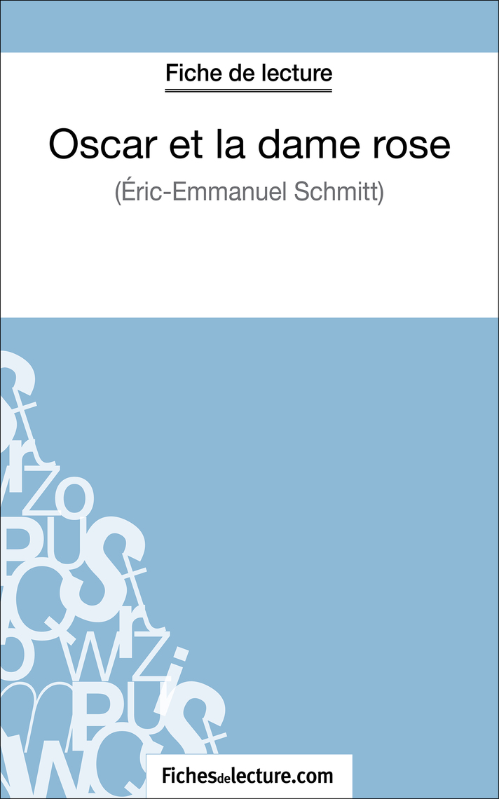 Oscar Et La Dame Rose Fiche De Lecture Pdf Oscar et la dame rose d'Eric-Emmanuel Schmitt (Fiche de lecture) de André  Bonnet, fichesdelecture - Livre électronique | Scribd