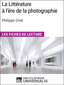 La Littérature à l'ère de la photographie de Philippe Ortel: Les Fiches de Lecture d'Universalis