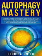 Autophagy Mastery: Follow the Autophagy Diet Healing Secrets That Many Men and Women Have Followed to Enhance Anti-Aging & Weight Loss for a Healthier Body, With Water Fasting & Intermittent Fasting!