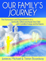 Our Family's Journey: The Nurturance and Empowerment of a Spiritually Gifted and Aware Star Child with Crystalline Energy and his Parents