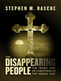 The Disappearing People: The Tragic Fate of Christians in the Middle ...