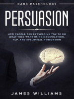 Persuasion: Dark Psychology - How People are Influencing You to Do What They Want Using Manipulation, NLP, and Subliminal Persuasion