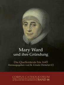 Mary Ward und ihre Gründung. Teil 1 bis Teil 4 / Mary Ward und ihre Gründung. Teil 2: Die Quellentexte bis 1645