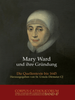 Mary Ward und ihre Gründung. Teil 1 bis Teil 4 / Mary Ward und ihre Gründung. Teil 3: Die Quellentexte bis 1645