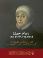 Mary Ward und ihre Gründung. Teil 1 bis Teil 4 / Mary Ward und ihre Gründung. Teil 4: Die Quellentexte bis 1645