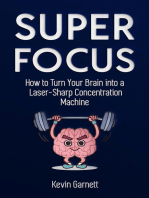 Super Focus: How to Turn Your Brain into a Laser-Sharp Concentration Machine