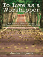 To Live as a Worshipper: The Worship lifestyle journey. 30 Days of spending more time with God.