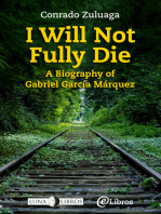 I Will Not Fully Die: A Biography of Gabriel García Márquez