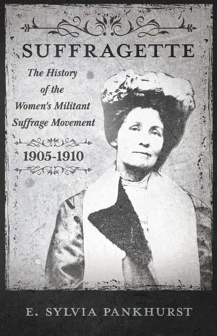 The Suffragette - The History of The Women's Militant Suffrage Movement ...