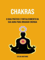 Chakras: O Guia Prático E Fortalecimento Da Sua Aura Para Irradiar Energia
