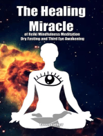 The Healing Miracle of Reiki, Mindfulness Meditation, Dry Fasting and Third Eye Awakening