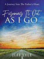 Figuring It Out As I Go: A Journey Into the Father’s Heart
