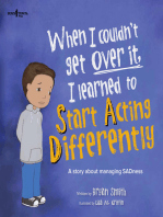 When I Couldn't Get Over It, I Learned to Start Acting Differently: A story about managing Sadness