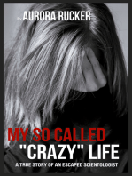 My So Called "Crazy" Life: A True Story of an Escaped Scientologist