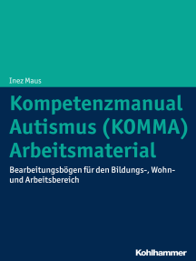 Kompetenzmanual Autismus (KOMMA) - Arbeitsmaterial: Bearbeitungsbögen für den Bildungs-, Wohn- und Arbeitsbereich