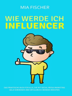 Wie werde ich Influencer?: Das praktische Buch für alle, die mit Social Media Marketing Geld verdienen und erfolgreich werden möchten