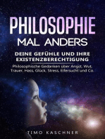 Philosophie mal anders: Deine Gefühle und ihre Existenzberechtigung - Philosophische Gedanken über Angst, Wut, Trauer, Hass, Glück, Stress, Eifersucht und Co.