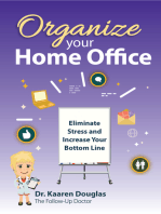Organize Your Home Office: Eliminate Stress and Increase Your Bottom Line.(The Follow Up Doctor's Prescription for Business Success Book 2)