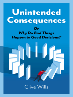 Unintended Consequences: Or Why Do Bad Things Happen to Good Decisions?