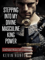 Stepping Into My Divine Masculine King Power: A Confessional Spiritual Guide to Conquering Earthly Battles Shielded with an Army of Lights