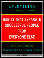 Habits that Separate Successful People From Everyone Else: Everything You Need to Know - Easy Fast Results - It Works; and It Will Work for You