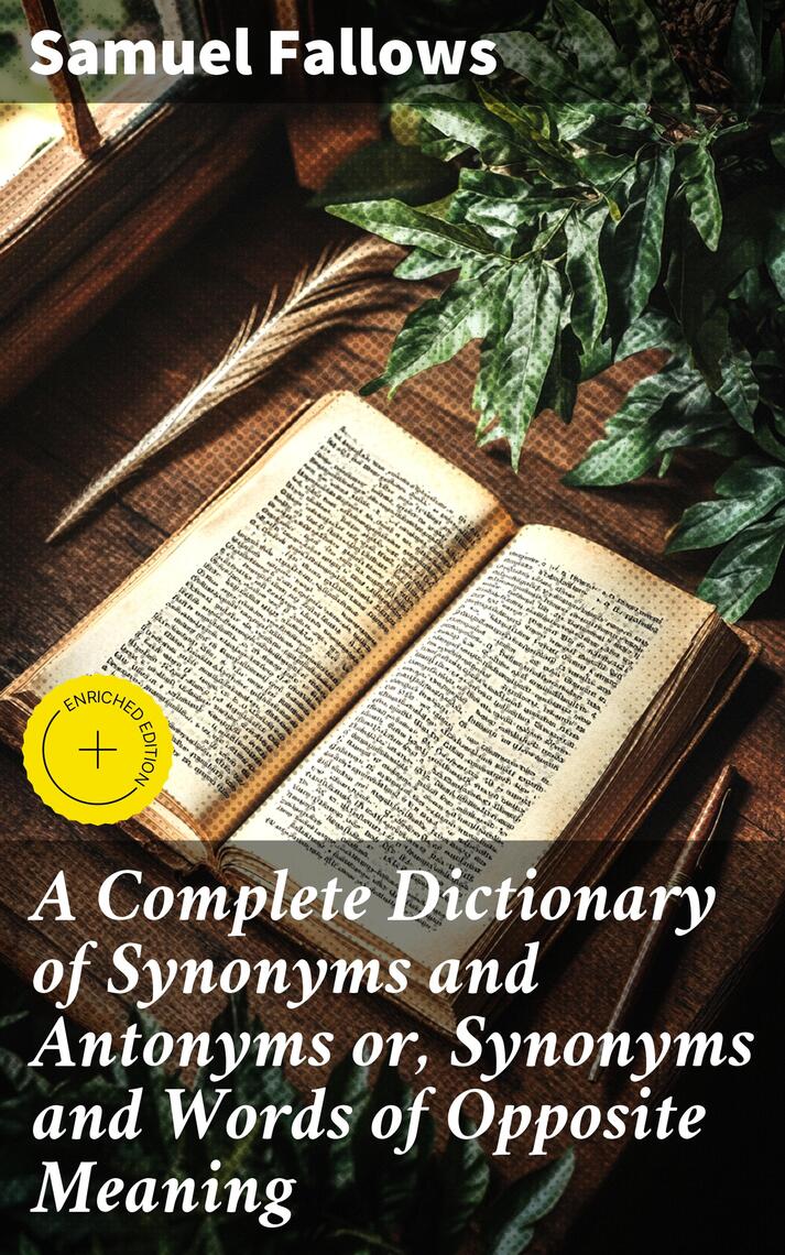 A Complete Dictionary of Synonyms and Antonyms or, Synonyms and Words of  Opposite Meaning by Samuel Fallows - Ebook | Scribd