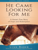 He Came Looking For Me - A Horse's True Story of Hope and Redemption