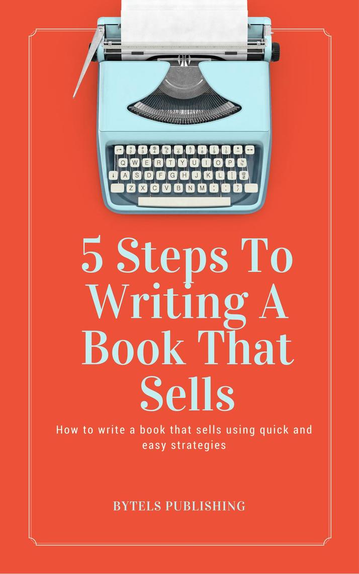 5 Steps To Writing A Book That Sells by Tele Adewusi - Ebook | Everand