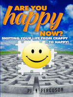 Are You Happy Now? Shifting Your Life From Crappy ...to Happy!