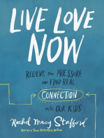 Live Love Now: Relieve the Pressure and Find Real Connection with Our Kids