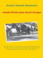 Aniels Flucht durch ganz Europa: Von der Geburt in Bessarabien über Westpreussen, die DDR, die BRD, bis in die Schweiz