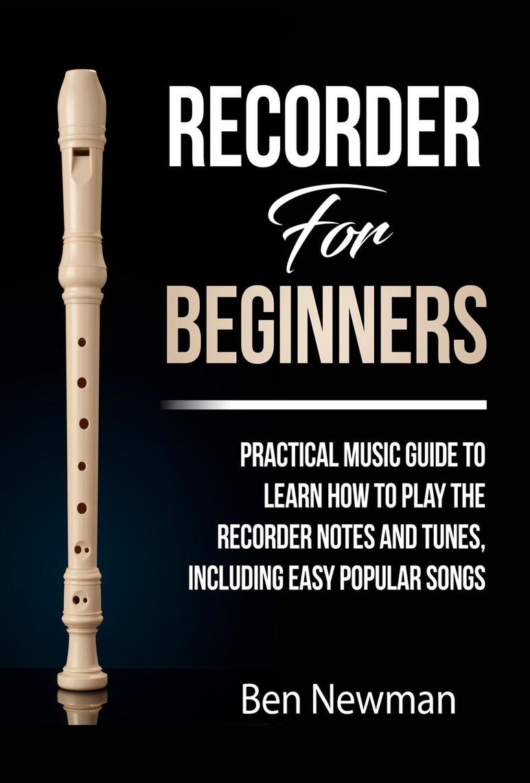 Read Recorder For Beginners Practical Music Guide To Learn How To Play The Recorder Notes And